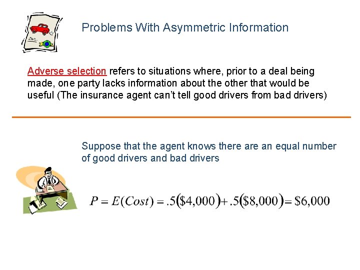 Problems With Asymmetric Information Adverse selection refers to situations where, prior to a deal