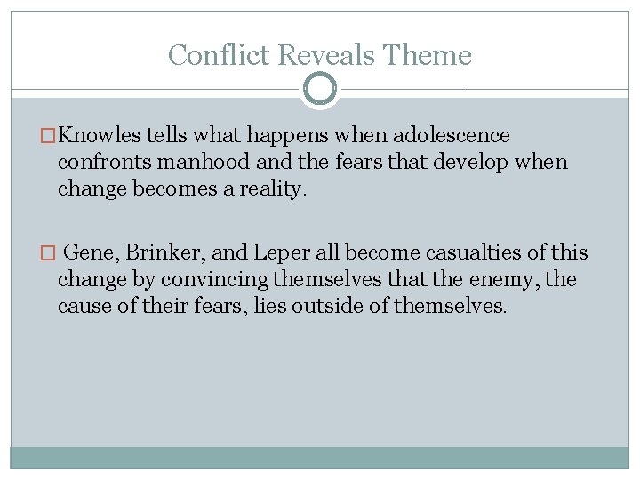 Conflict Reveals Theme �Knowles tells what happens when adolescence confronts manhood and the fears Conflict Reveals Theme �Knowles tells what happens when adolescence confronts manhood and the fears