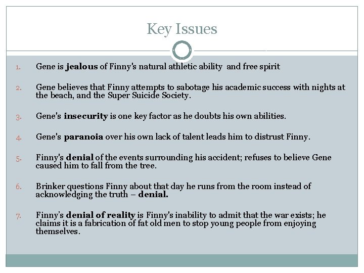 Key Issues 1. Gene is jealous of Finny's natural athletic ability and free spirit Key Issues 1. Gene is jealous of Finny's natural athletic ability and free spirit