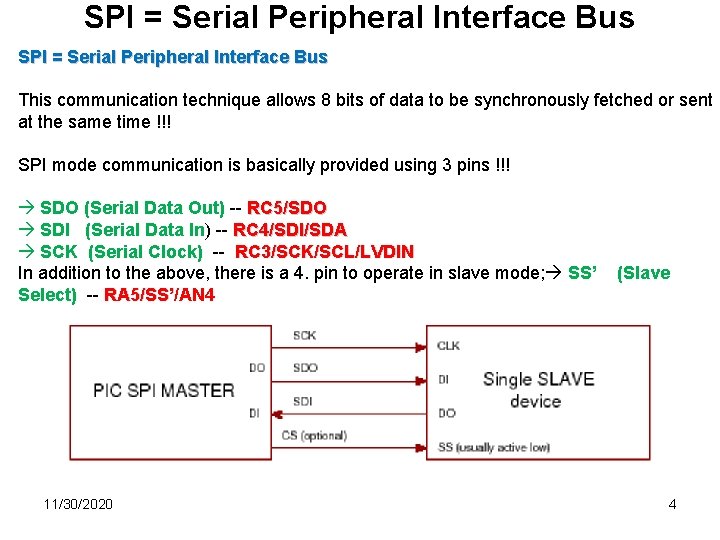 SPI = Serial Peripheral Interface Bus This communication technique allows 8 bits of data