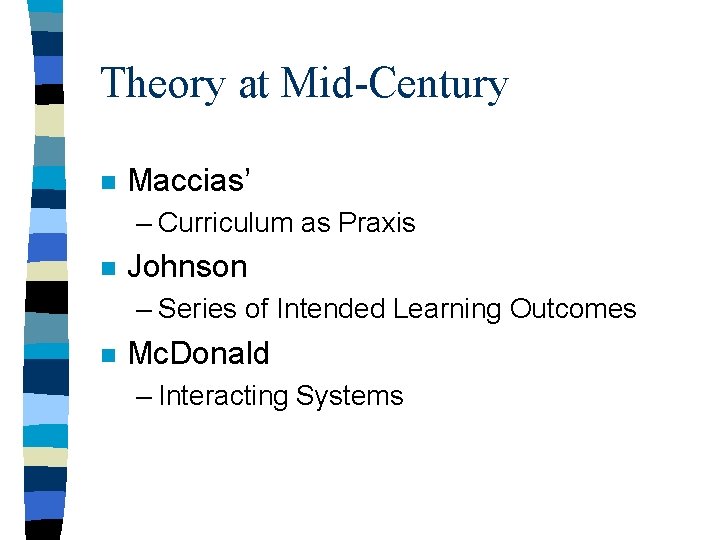 Theory at Mid-Century n Maccias’ – Curriculum as Praxis n Johnson – Series of