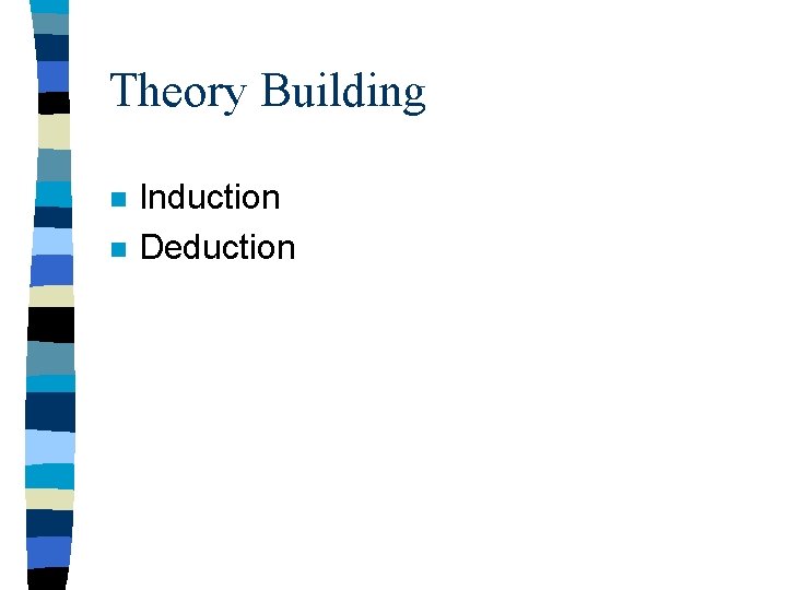 Theory Building n n Induction Deduction 