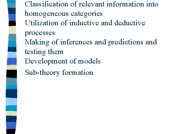 Classification of relevant information into homogeneous categories Utilization of inductive and deductive processes Making