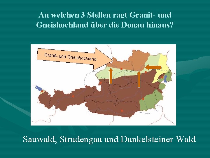 An welchen 3 Stellen ragt Granit- und Gneishochland über die Donau hinaus? Granit- und