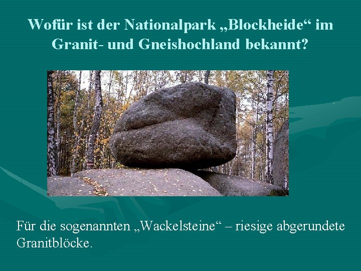 Wofür ist der Nationalpark „Blockheide“ im Granit- und Gneishochland bekannt? Für die sogenannten „Wackelsteine“