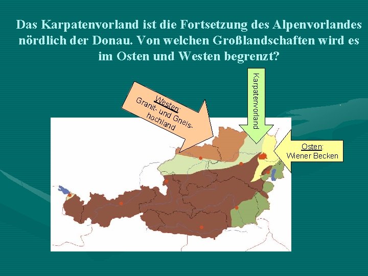 Das Karpatenvorland ist die Fortsetzung des Alpenvorlandes nördlich der Donau. Von welchen Großlandschaften wird