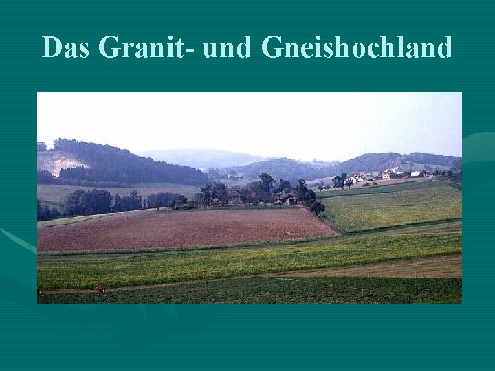 Das Granit- und Gneishochland 