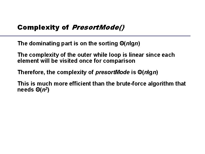 Complexity of Presort. Mode() The dominating part is on the sorting Θ(nlgn) The complexity