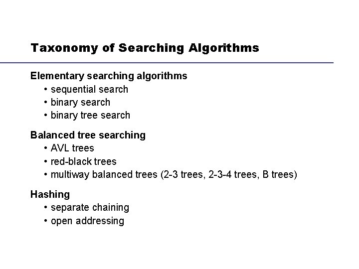 Taxonomy of Searching Algorithms Elementary searching algorithms • sequential search • binary tree search
