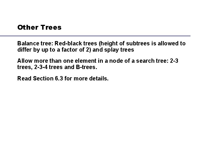 Other Trees Balance tree: Red-black trees (height of subtrees is allowed to differ by
