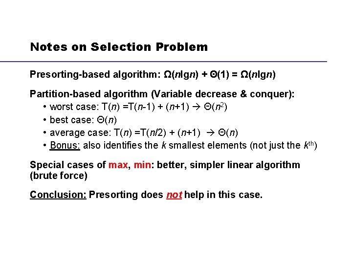 Notes on Selection Problem Presorting-based algorithm: Ω(nlgn) + Θ(1) = Ω(nlgn) Partition-based algorithm (Variable