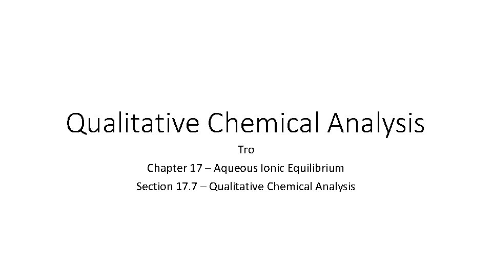 Qualitative Chemical Analysis Tro Chapter 17 – Aqueous Ionic Equilibrium Section 17. 7 –