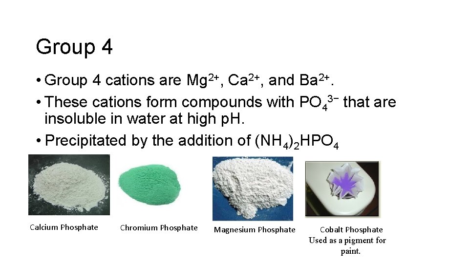 Group 4 • Group 4 cations are Mg 2+, Ca 2+, and Ba 2+.