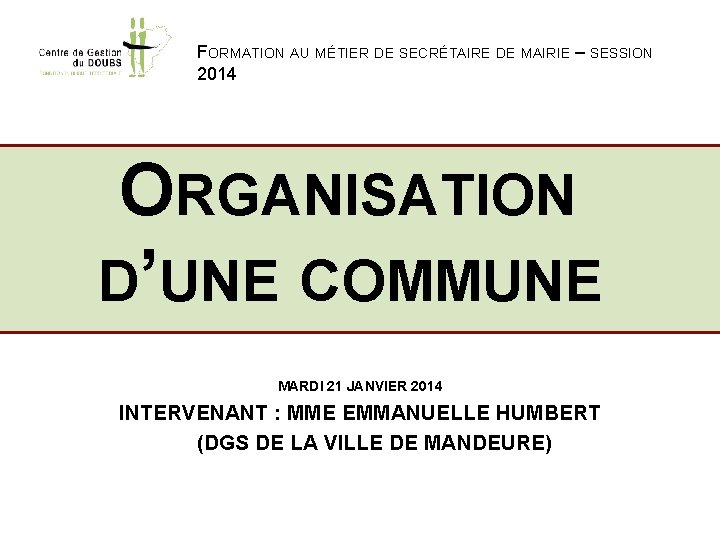 FORMATION AU MÉTIER DE SECRÉTAIRE DE MAIRIE – SESSION 2014 ORGANISATION D’UNE COMMUNE MARDI