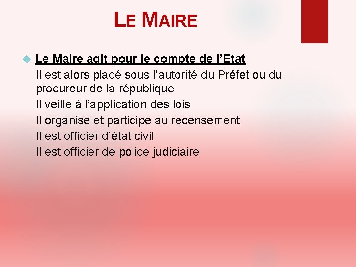 LE MAIRE Le Maire agit pour le compte de l’Etat Il est alors placé LE MAIRE Le Maire agit pour le compte de l’Etat Il est alors placé