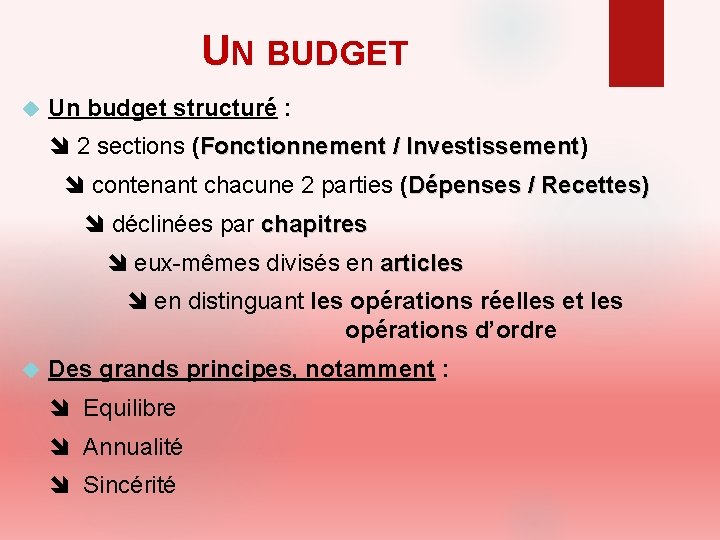 UN BUDGET Un budget structuré : 2 sections (Fonctionnement / Investissement) Investissement contenant chacune
