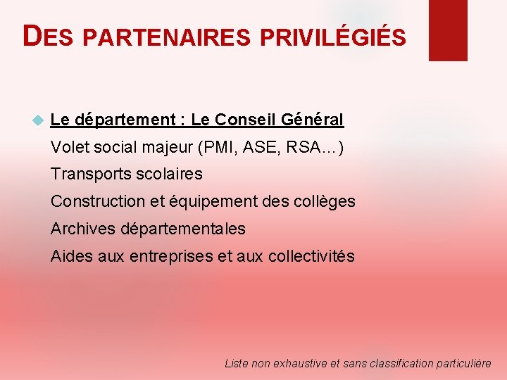 DES PARTENAIRES PRIVILÉGIÉS Le département : Le Conseil Général Volet social majeur (PMI, ASE,