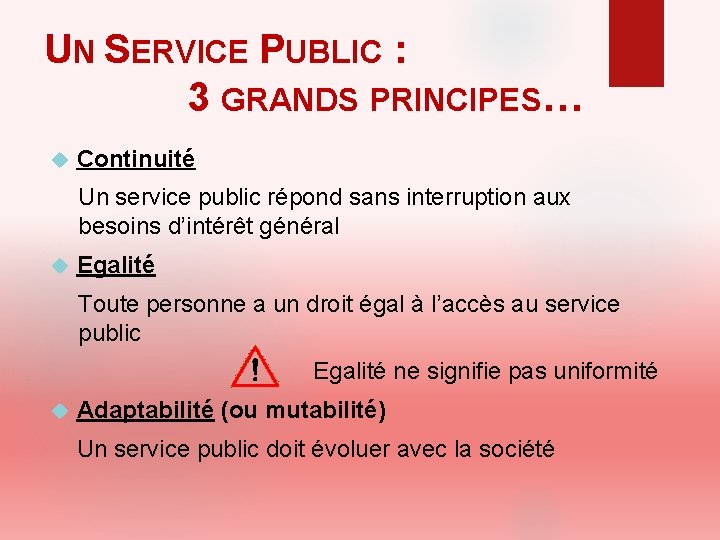 UN SERVICE PUBLIC : 3 GRANDS PRINCIPES… Continuité Un service public répond sans interruption