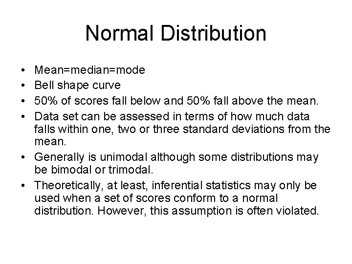 Normal Distribution • • Mean=median=mode Bell shape curve 50% of scores fall below and