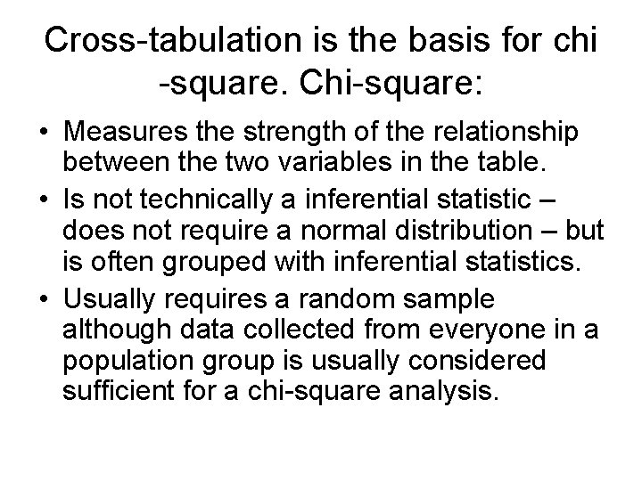 Cross-tabulation is the basis for chi -square. Chi-square: • Measures the strength of the