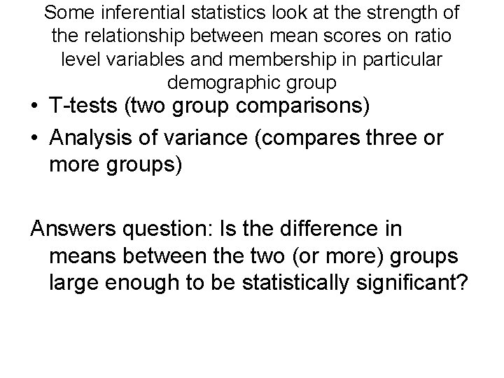 Some inferential statistics look at the strength of the relationship between mean scores on
