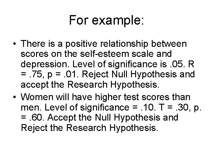 For example: • There is a positive relationship between scores on the self-esteem scale