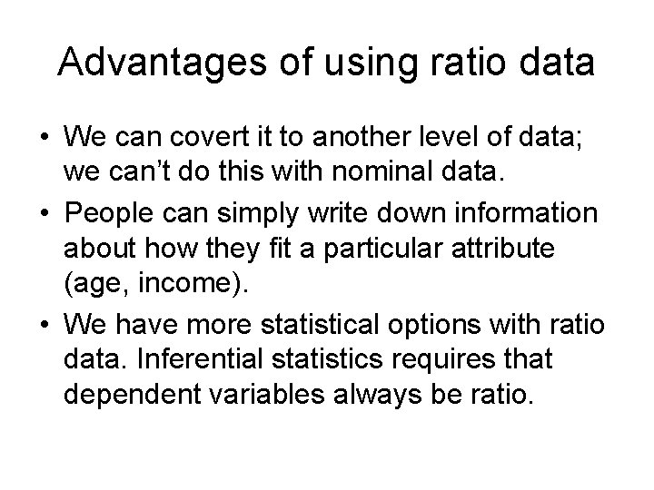 Advantages of using ratio data • We can covert it to another level of