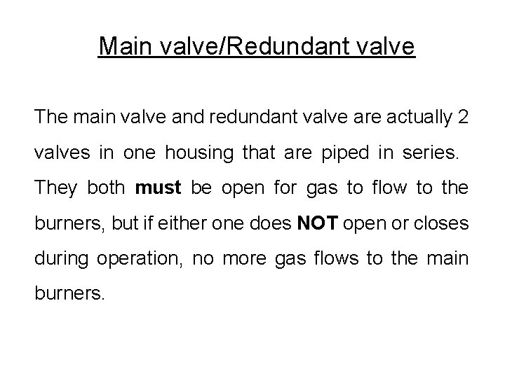 Main valve/Redundant valve The main valve and redundant valve are actually 2 valves in