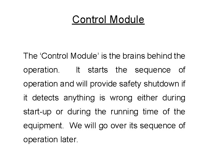 Control Module The ‘Control Module’ is the brains behind the operation. It starts the