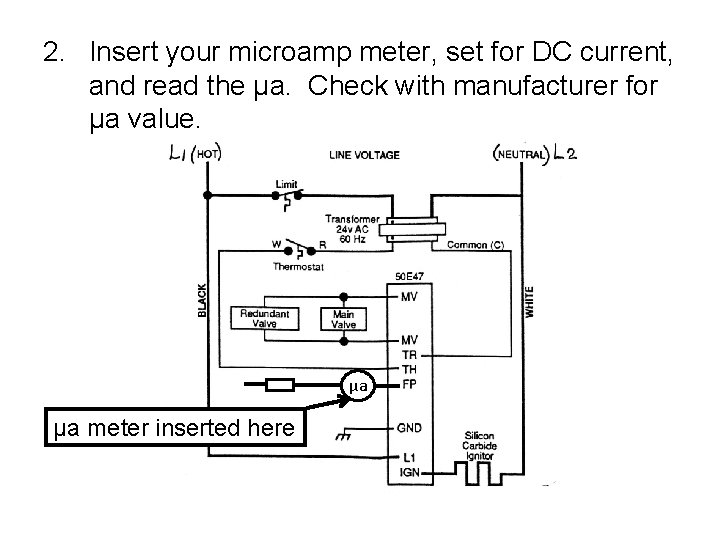 2. Insert your microamp meter, set for DC current, and read the µa. Check