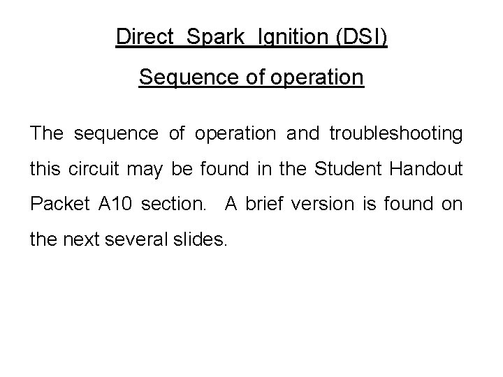 Direct Spark Ignition (DSI) Sequence of operation The sequence of operation and troubleshooting this