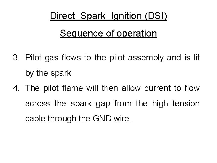 Direct Spark Ignition (DSI) Sequence of operation 3. Pilot gas flows to the pilot