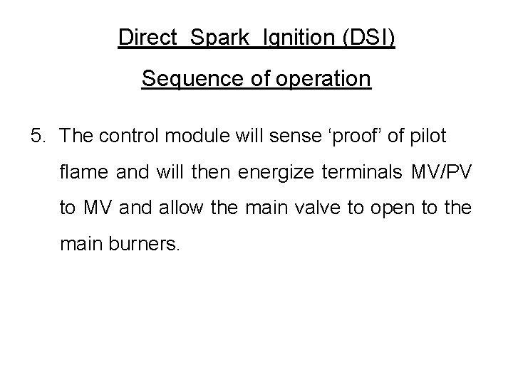 Direct Spark Ignition (DSI) Sequence of operation 5. The control module will sense ‘proof’