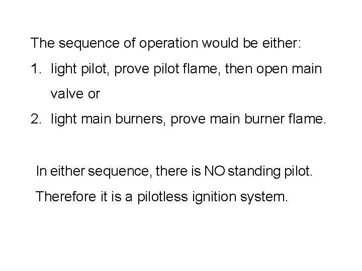 The sequence of operation would be either: 1. light pilot, prove pilot flame, then