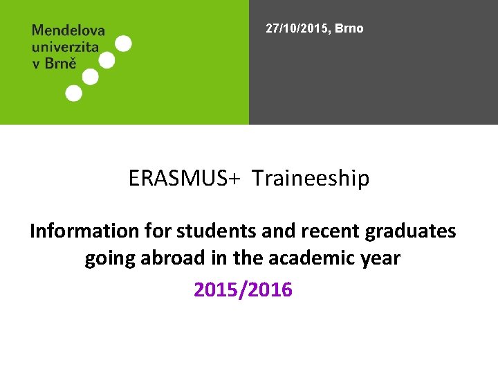 27/10/2015, Brno ERASMUS+ Traineeship Information for students and recent graduates going abroad in the