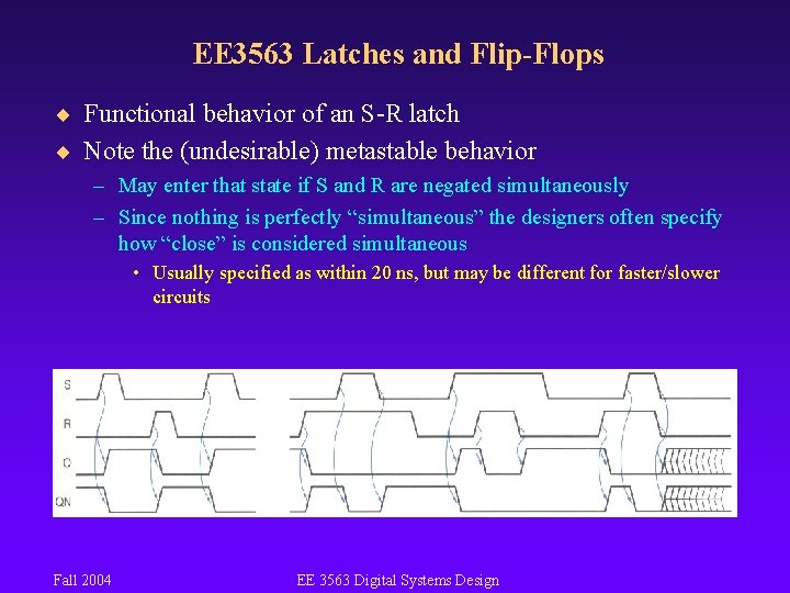 EE 3563 Latches and Flip-Flops ¨ Functional behavior of an S-R latch ¨ Note