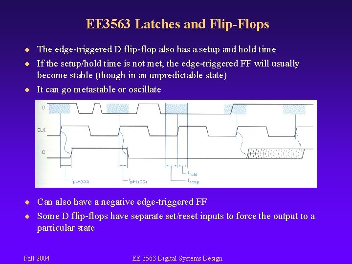 EE 3563 Latches and Flip-Flops ¨ The edge-triggered D flip-flop also has a setup