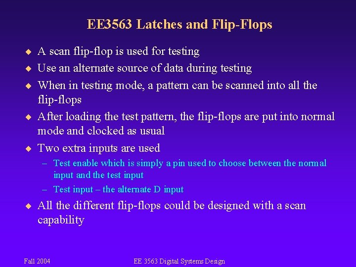 EE 3563 Latches and Flip-Flops ¨ A scan flip-flop is used for testing ¨