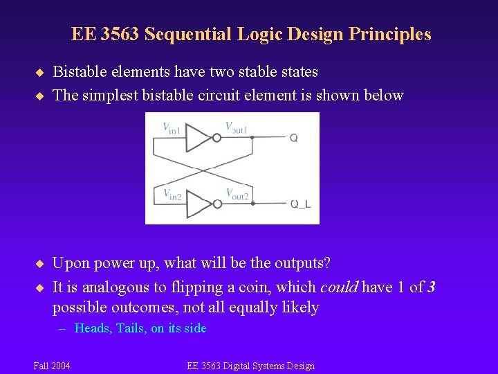 EE 3563 Sequential Logic Design Principles ¨ Bistable elements have two stable states ¨