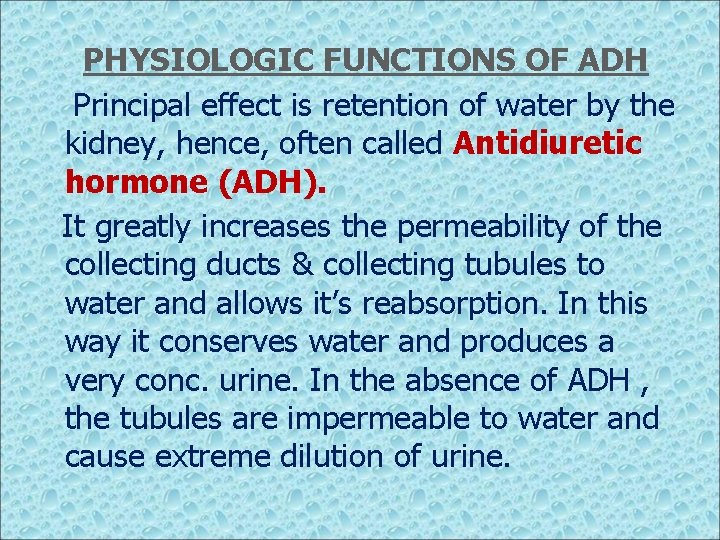 PHYSIOLOGIC FUNCTIONS OF ADH Principal effect is retention of water by the kidney, hence,