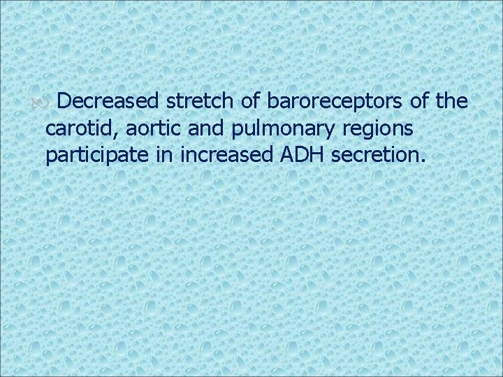  Decreased stretch of baroreceptors of the carotid, aortic and pulmonary regions participate in