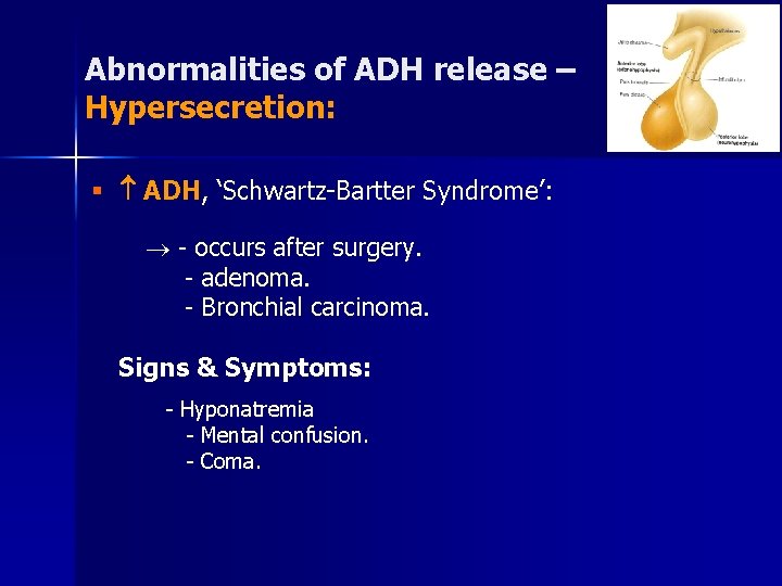 Abnormalities of ADH release – Hypersecretion: § ADH, ‘Schwartz-Bartter Syndrome’: - occurs after surgery.