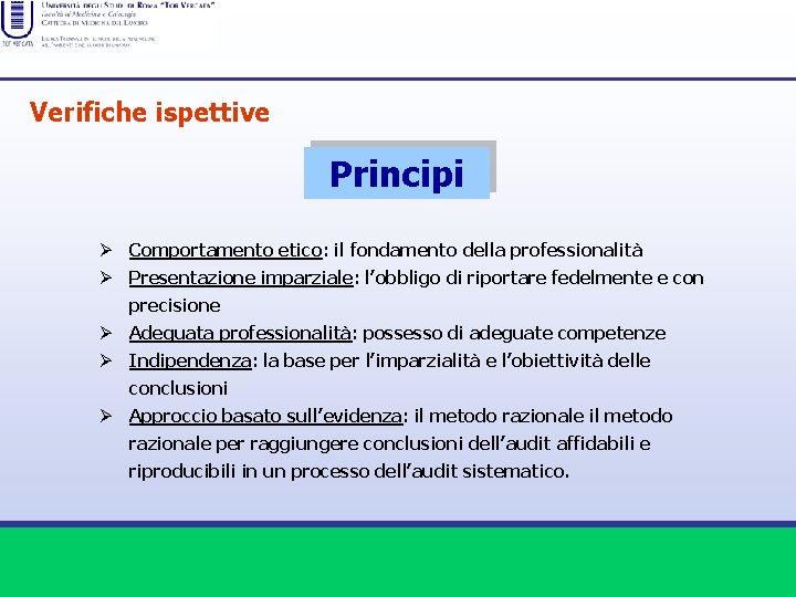 Verifiche ispettive Principi Ø Comportamento etico: il fondamento della professionalità Ø Presentazione imparziale: l’obbligo