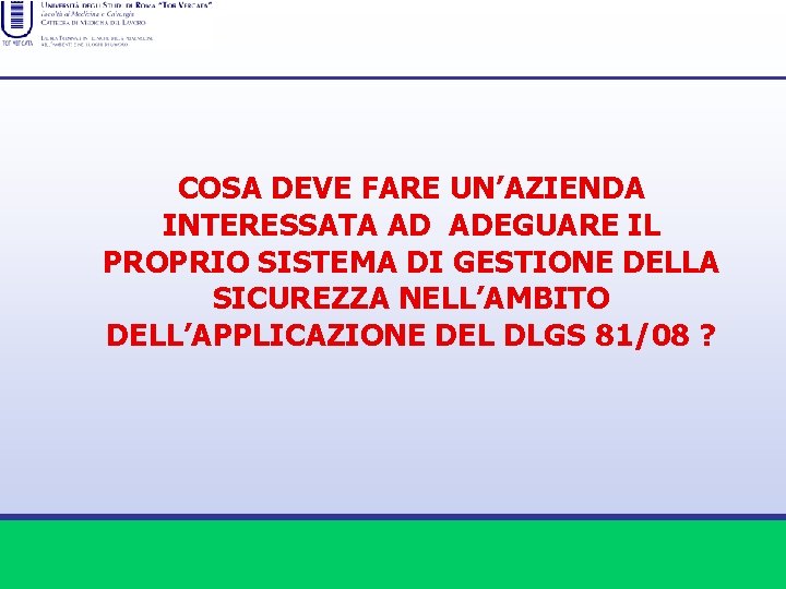 COSA DEVE FARE UN’AZIENDA INTERESSATA AD ADEGUARE IL PROPRIO SISTEMA DI GESTIONE DELLA SICUREZZA