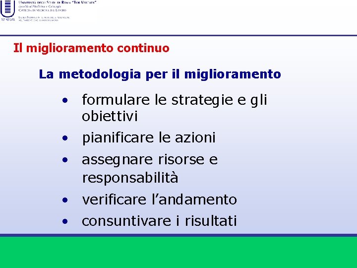 Il miglioramento continuo La metodologia per il miglioramento • formulare le strategie e gli