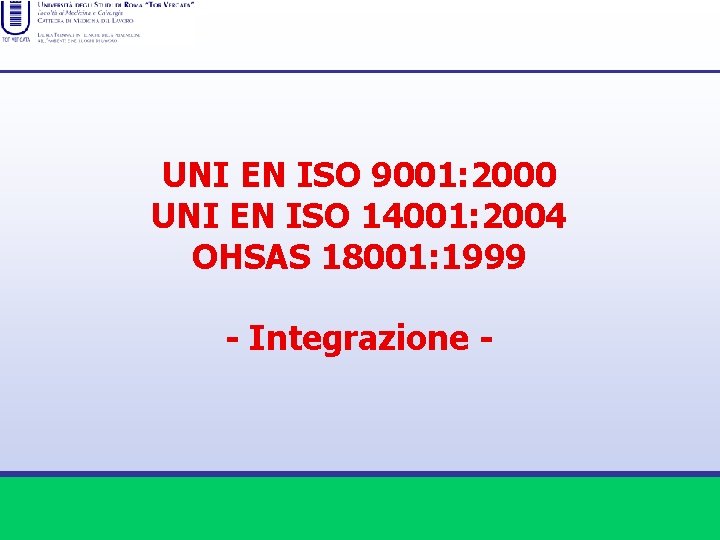 UNI EN ISO 9001: 2000 UNI EN ISO 14001: 2004 OHSAS 18001: 1999 -