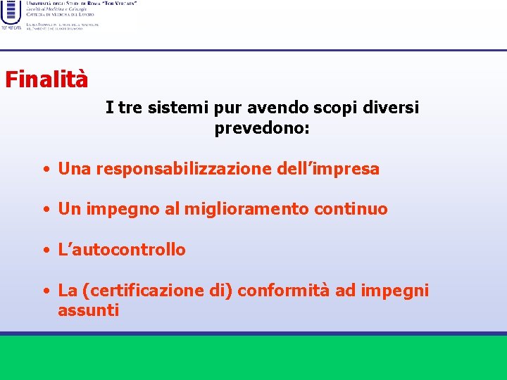 Finalità I tre sistemi pur avendo scopi diversi prevedono: • Una responsabilizzazione dell’impresa •