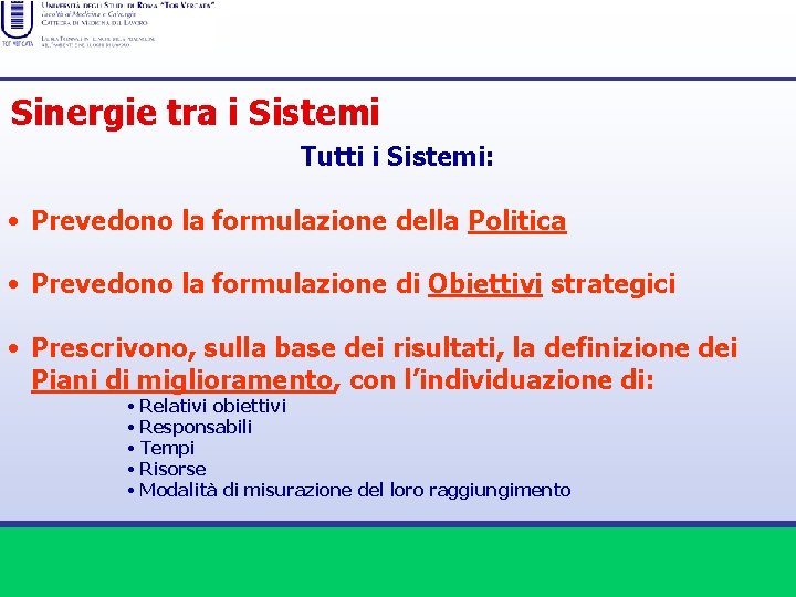 Sinergie tra i Sistemi Tutti i Sistemi: • Prevedono la formulazione della Politica •