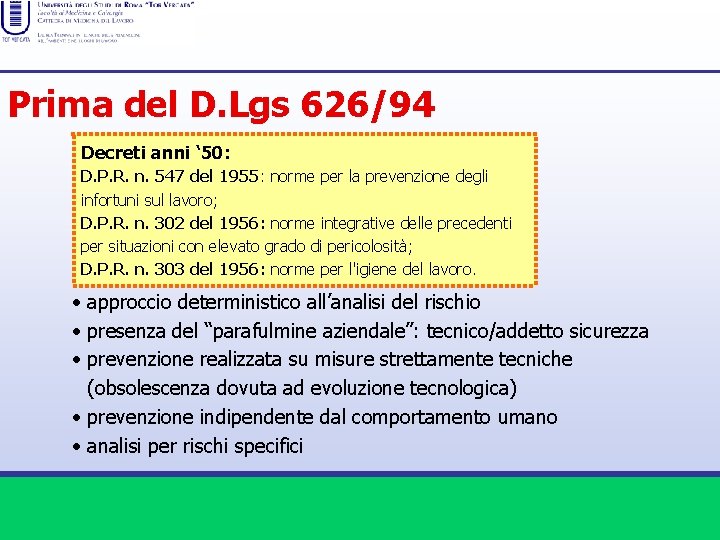 Prima del D. Lgs 626/94 Decreti anni ‘ 50: D. P. R. n. 547