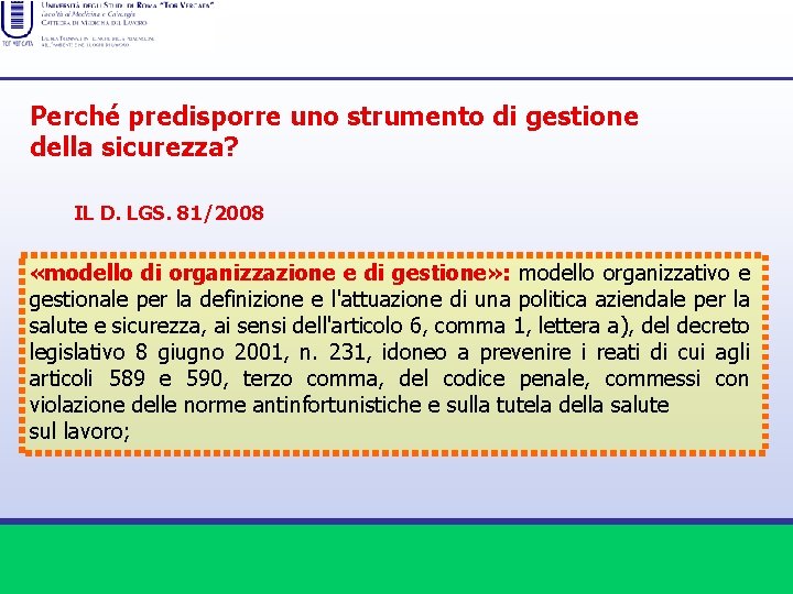 Perché predisporre uno strumento di gestione della sicurezza? IL D. LGS. 81/2008 «modello di